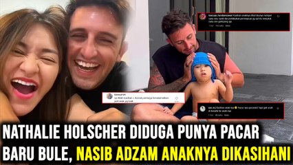 Nathalie Holscher Diduga Punya Pacar Baru Bule, Nasib Adzam Anaknya Dikasihani