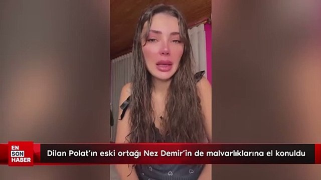 Dilan Polat'ın eski ortağı Nez Demir'in de mal varlıklarına el konuldu