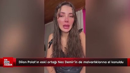 Dilan Polat'ın eski ortağı Nez Demir'in de mal varlıklarına el konuldu
