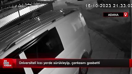 Üniversiteli kızı yerde sürükleyip, çantasını gasbetti