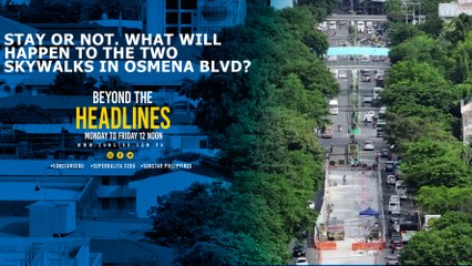 Stay or not. what will happen to the two skywalks in Osmena blvd?