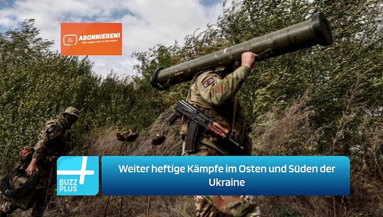 Weiter heftige Kämpfe im Osten und Süden der Ukraine