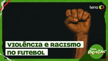 Terrabolistas: morte de torcedor e racismo no futebol; até quando?