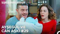 Baştan Sona Ayşegül ve Can Aşkı (Part 29) - İlişki Durumu Karışık