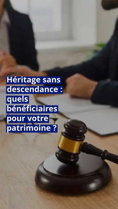 Héritage sans descendance : quels bénéficiaires pour votre patrimoine ?