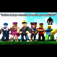 Roblox um jogo educativo ou brecha para pedófilos