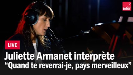 Juliette Armanet reprend "Quand tu reverrai-je, pays merveilleux ?"