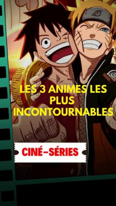 Les 3 animes les plus incontournables