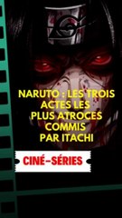 Naruto : Les trois actes les plus atroces commis par Itachi