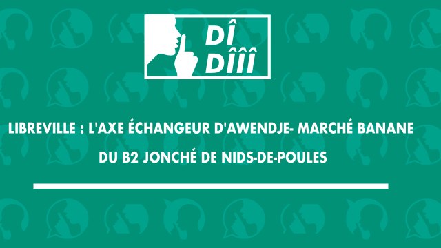 [#Dîdîîî] Libreville - l'axe échangeur d'awendje- marché banane du B2 jonché de nids-de-poules 066441717 011775663