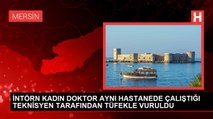Mersin'de intörn doktora silahlı saldırı