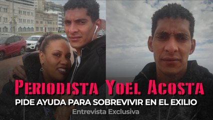 Periodista Yoel Acosta pide ayuda para sobrevivir en el exilio