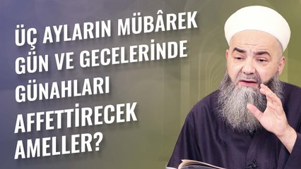 Üç Ayların Mübârek Gün ve Gecelerinde Günahları Affettirecek Ameller?