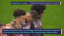 Tottenham and Fulham observe a minute's silence for Israel-Gaza conflict