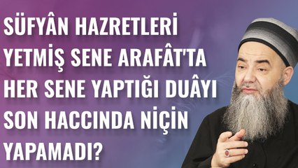 Süfyân Hazretleri Yetmiş Sene Arafât'ta Her Sene Yaptığı Duâyı Son Haccında Niçin Yapamadı?