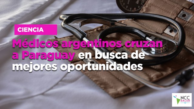 Médicos argentinos cruzan a Paraguay en busca de mejores oportunidades