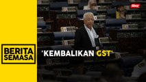 Perkenal semula GST, langkah naikkan SST tak tepat - Ismail Sabri