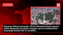 Aksaray-Ankara karayolu 15'inci kilometresinde hayvan yüklü kamyonet ile işçileri taşıyan servis minibüsünün çarpıştığı kazada ölü ve yaralılar...