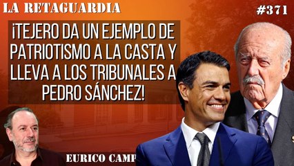 La Retaguardia #371: ¡Tejero da un ejemplo de patriotismo a la casta y lleva a los tribunales a Pedro Sánchez!