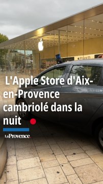 VIDÉO. L'Apple Store d'Aix-en-Provence cambriolé dans la nuit