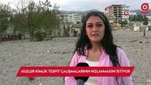 Depremde yakınlarını kaybeden aileler kimlik tespit çalışmalarının hızlanmasını istiyor