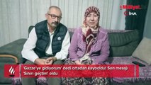 'Gazze’ye gidiyorum' dedi ortadan kayboldu! Son mesajı 'Sınırı geçtim' oldu