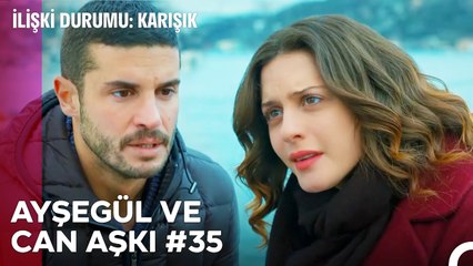 Baştan Sona Ayşegül ve Can Aşkı (Part 35) - İlişki Durumu Karışık