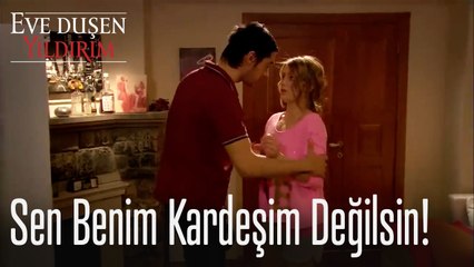 Sen benim kardeşim değilsin! - Eve Düşen Yıldırım
