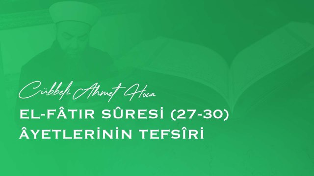 el-Fâtır Sûresi (27-30) Âyetlerinin Tefsîri