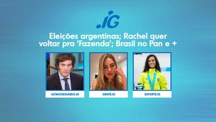 ELEIÇÕES ARGENTINAS; RACHEL QUER VOLTAR PARA 'FAZENDA'; BRASIL NO PAN E +