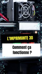L'imprimante 3D : Comment ça fonctionne ?