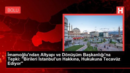 İmamoğlu'ndan Altyapı ve Dönüşüm Başkanlığı'na Tepki: "Birileri İstanbul'un Hakkına, Hukukuna Tecavüz Ediyor"