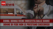 Donna Viene Investita Dalle Suore: Le Donne Di Fede Non Le Prestano Soccorso!