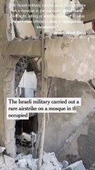 The Israeli military conducted an uncommon airstrike on a mosque in the occupied West Bank