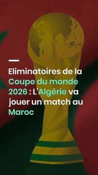 Eliminatoires de la Coupe du monde 2026 : L'Algérie va jouer un match au Maroc