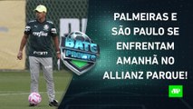 VAI FERVER! Palmeiras e São Paulo SE PREPARAM para CLÁSSICO; Flamengo MIRA o Grêmio! | BATE PRONTO