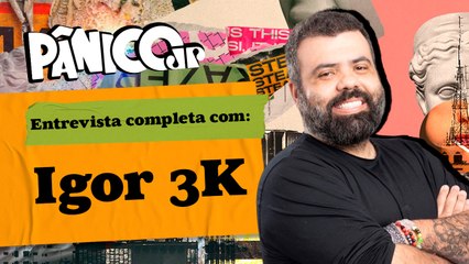 IGOR 3K NA REPÚBLICA DO PÂNICO; CONFIRA NA ÍNTEGRA