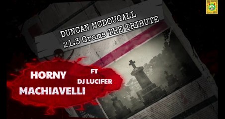 DUNCAN MCDOUGALL 21.3 GRAM`S THE TRIBUTE | HORNY MACHIAVELLI FT. DJ LUCIFER [Official Music video 4K HD]