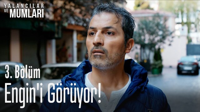 Engin'i görüyor! - Yalancılar Ve Mumları