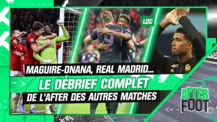 Ligue des champions : Maguire-Onana, Real… Le débrief complet de l’After des autres rencontres