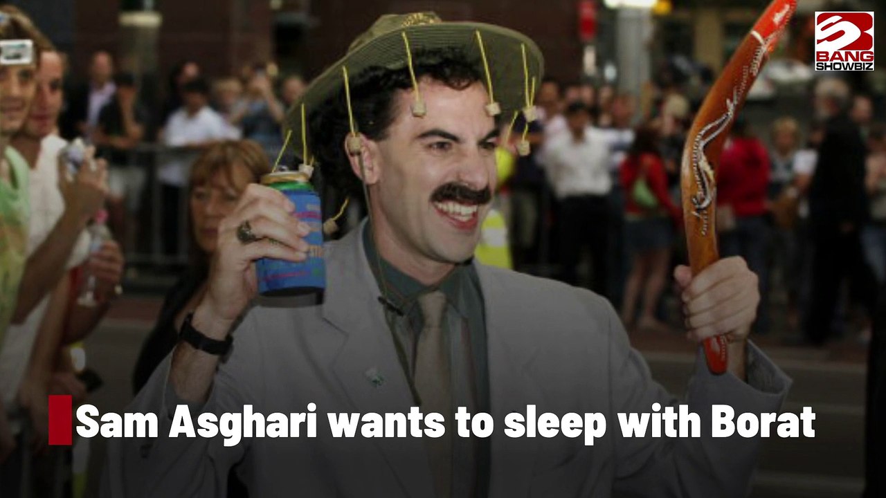 Sam Asghari wants to sleep with Borat.