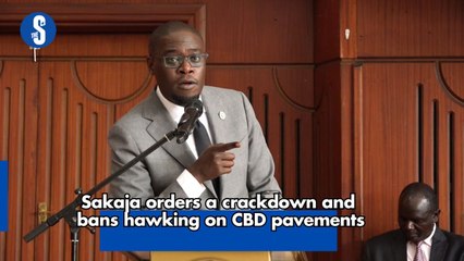 Sakaja orders a crackdown and bans hawking on CBD pavements