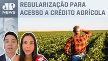 Governo federal quer programa de renegociação para produtores do agro; Amanda Klein e Dantas opinam