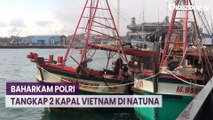 Baharkam Polri Tangkap 2 Kapal Vietnam di Natuna, 650 Kg Ikan Berbagai Jenis Diamankan