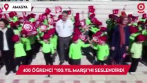 Amasya'da 400 öğrenci “100.Yıl Marşı