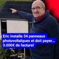 Eric a installé 34 panneaux photovoltaïques et doit payer...3.000€ de facture!