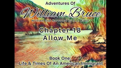 Adventures Of William Bruce (Chapter 18 - Allow Me), Audiobook One_ American Immigrant (1)