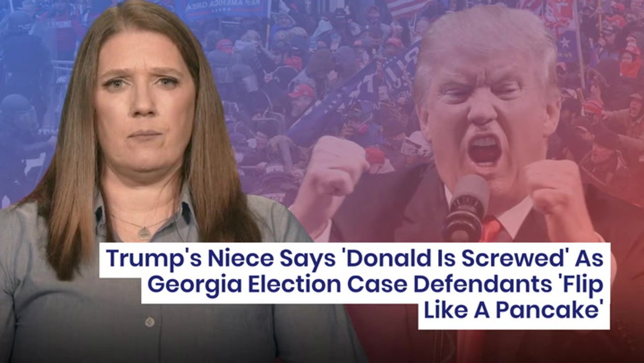 Trump's Niece Says 'Donald Is Screwed' As Georgia Election Case Defendants 'Flip Like A Pancake'