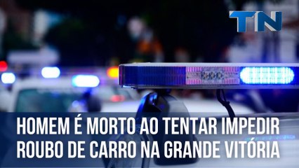 Homem é morto ao tentar impedir roubo de carro na Grande Vitória