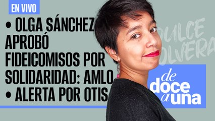 #EnVivo | #DeDoceAUna | Olga Sánchez aprobó fideicomisos por solidaridad: AMLO | Alerta por Otis